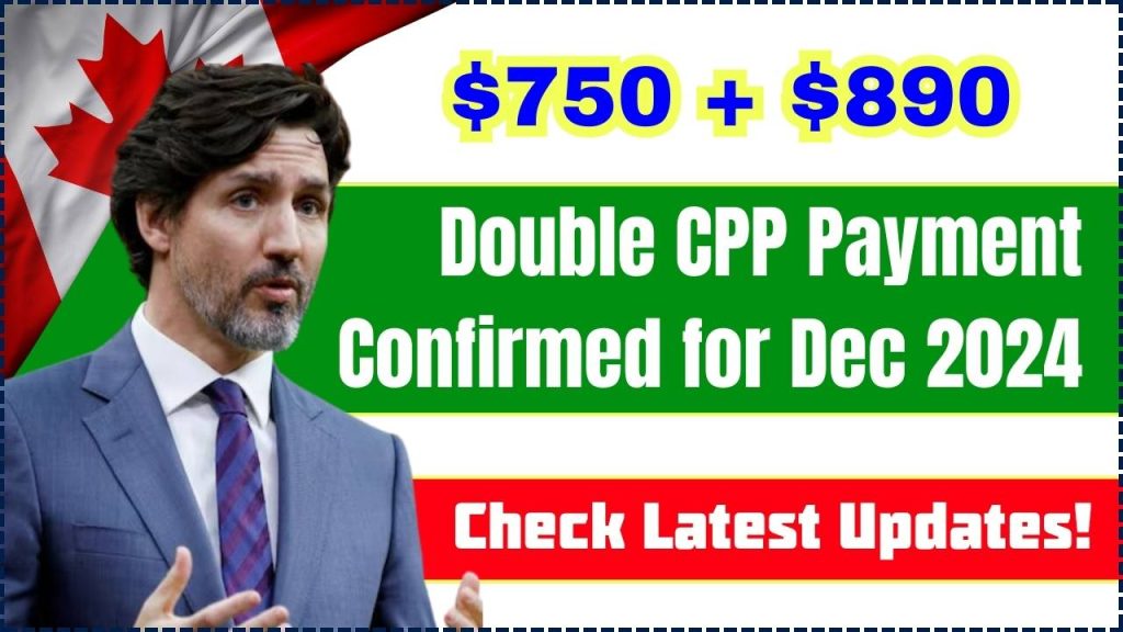 $750 + $890 Double CPP Payment Confirmed for December 2024