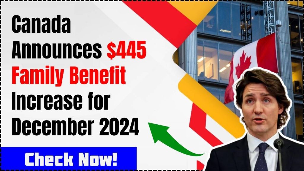 Canada Announces $445 Family Benefit Increase for December 2024