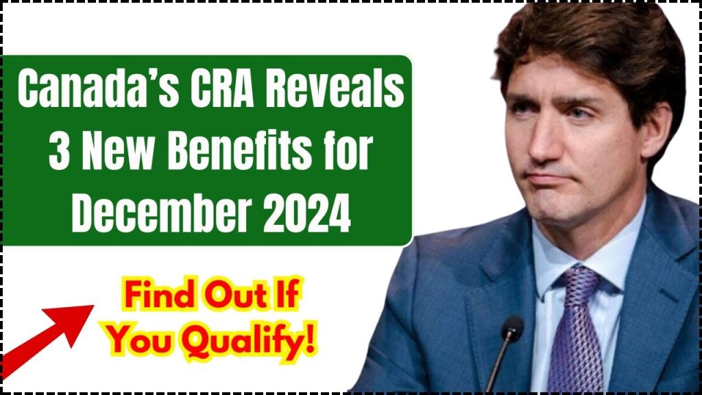 Canada’s CRA Reveals 3 New Benefits for December 2024