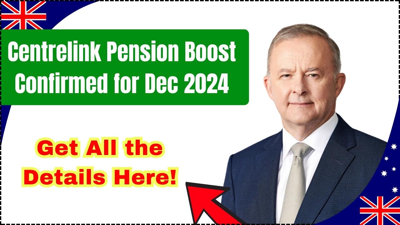 Centrelink Pension Boost Confirmed for December 2024