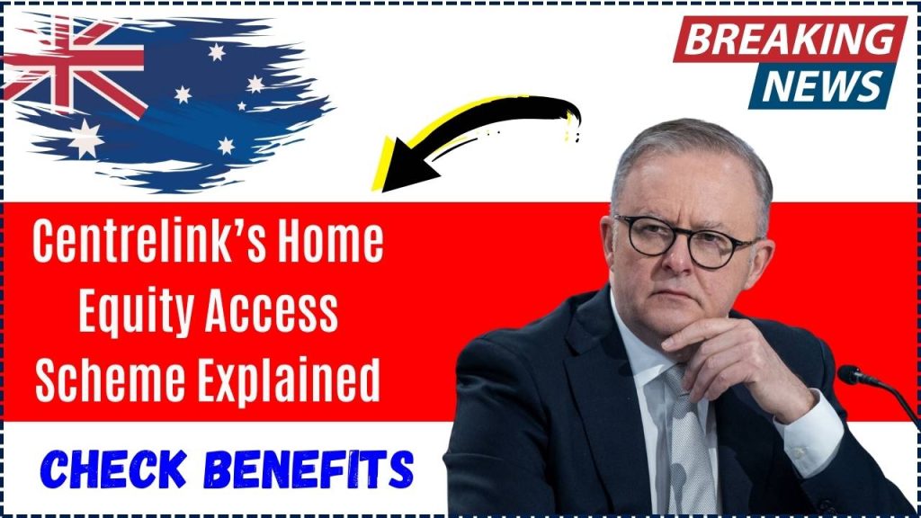 Centrelink’s Home Equity Access Scheme Explained