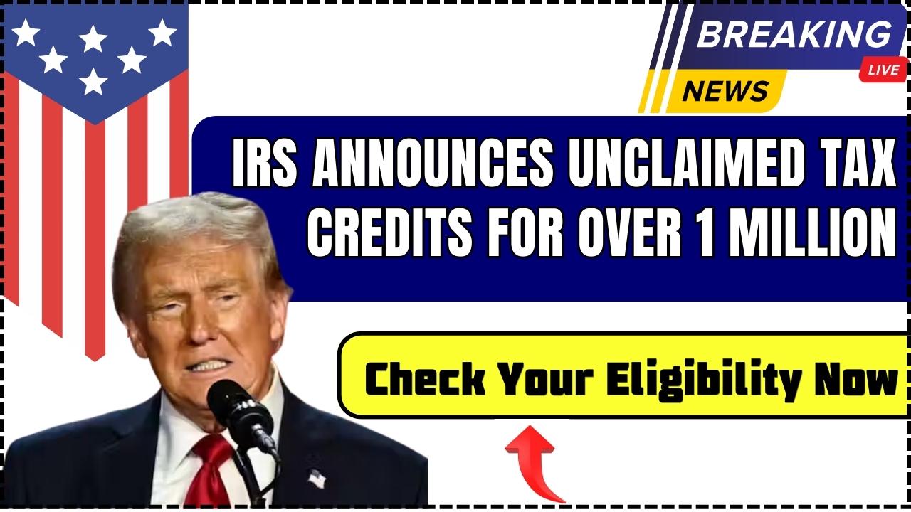 IRS Announces Unclaimed Tax Credits for Over 1 Million