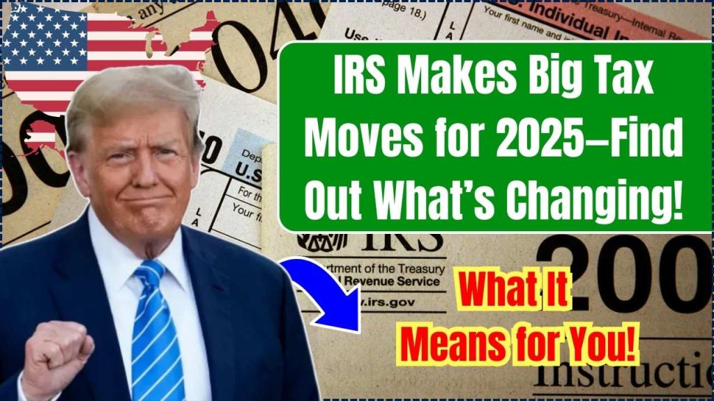 IRS Makes Big Tax Moves for 2025