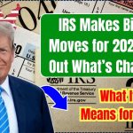 IRS Makes Big Tax Moves for 2025