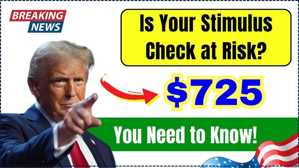 Is Your $725 Stimulus Check at Risk