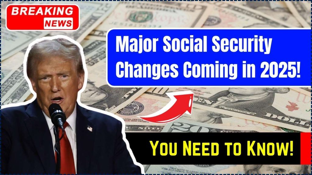 Major Social Security Changes Coming in 2025