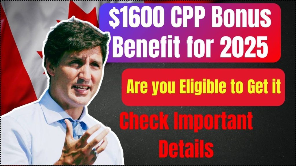 $1600 CPP Bonus Benefit for 2025