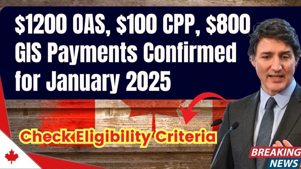 $1200 OAS, $100 CPP, $800 GIS Payments Confirmed for January 2025: Check Eligibility Criteria